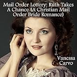 Mail Order Lottery: Ruth Takes a Chance: A Christian Mail Order Bride Romance by 