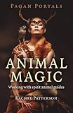 Pagan Portals - Animal Magic: Working With Spirit Animal Guides by Rachel Patterson