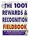 The 1001 Rewards & Recognition Fieldbook: The Complete Guide