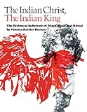 The Indian Christ, the Indian King: The Historical Substrate of Maya Myth and Ritual by