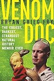 Venom Doc: The Edgiest, Darkest, Strangest Natural History Memoir Ever by 