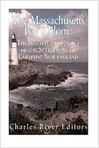 The Massachusetts Bay Colony The History And Legacy Of