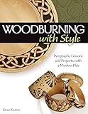 Woodburning with Style: Pyrography Lessons and Projects with a Modern Flair (Fox Chapel Publishing) Hands-On Instructional Guide with 9 Step-by-Step Skill-Building Projects from Artist Simon Easton by Simon Easton