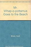 Hardcover Mr. Whap-O-pottamus Goes to the Beach Book