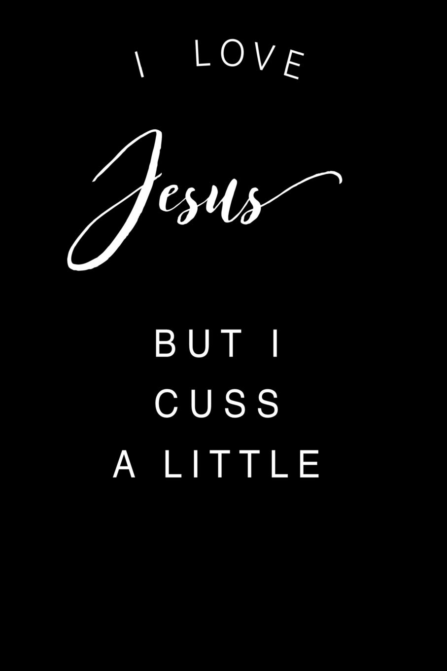 i love jesus but i cuss a little