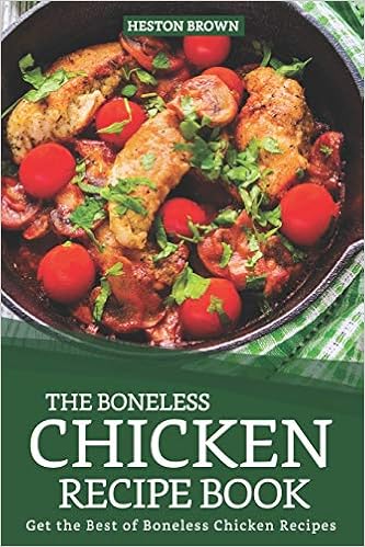 The Boneless Chicken Recipe Book Get The Best Of Boneless The Boneless Chicken Recipe Book Get The Best Of Boneless