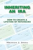 Inheriting an IRA: How to Create a Lifetime of Paychecks