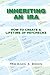 Inheriting an IRA: How to Create a Lifetime of Paychecks