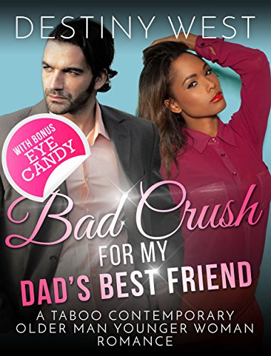 Bad Crush for My Dad's Best Friend: A Taboo Contemporary Older Man Younger Woman Romance