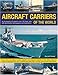 Aircraft Carriers of the World: An illustrated guide to more than 140 ships, with 400 identification by