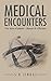 MEDICAL ENCOUNTERS: True stories of patients - Memoirs of a Physician