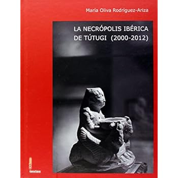 La necrópolis ibérica de Tútugi (2000-2012) (Centro Andaluz de Arqueología Iberica. Textos)