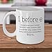 I Before E - Funny Grammar Mug 11oz - Great Gift for Teacher