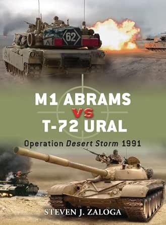 Amazon Com M1 Abrams Vs T 72 Ural Operation Desert Storm 1991 Duel Book 18 Ebook Zaloga Steven J Laurier Jim Books Amazon Com M1 Abrams Vs T 72 Ural Operation Desert Storm 1991 Duel Book 18 Ebook Zaloga Steven J Laurier Jim Books