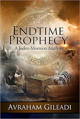 Endtime Prophecy A Judeo Mormon Analysis Avraham Gileadi - 