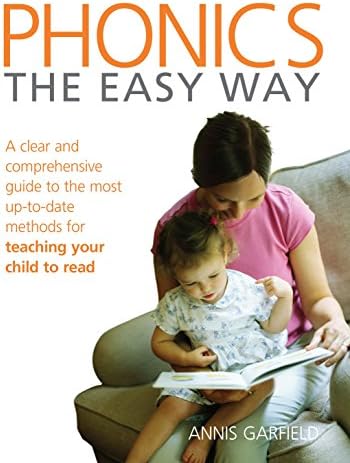 Phonics: The Easy Way: A clear and comprehensive guide to the most up-to-date methods for teaching your child to read Paperback – 6 September 2007
