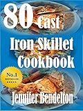 80 Cast Iron Skillet Cook book by Jennifer Bendelton