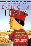 Eating in Italy: A Traveler's Guide to the Hidden Gastronomic Pleasures of Northern Italy Eating in Italy: A Traveler's Guide to the Hidden Gastronomic Pleasures of Northern Italy