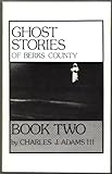 Ghost Stories of Berks County, Book 2 by