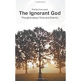 The Ignorant God: Thoughts about Time and Eternity