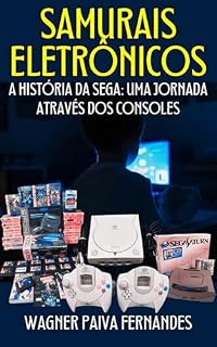 Livro Samurais Eletrônicos: A História da SEGA: Uma Jornada Através dos Consoles