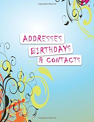 Addresses Birthdays And Contacts: A4 Extra Large At A Glance Address Log Book For Contacts, With Addresses, Phone Numbers, Emails & Birthday. ... Volume 79 (Extra Large Address Books)