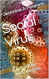 Social virus.: Co-existing with zombies by Jeannine A Peterson, Carmen Howard