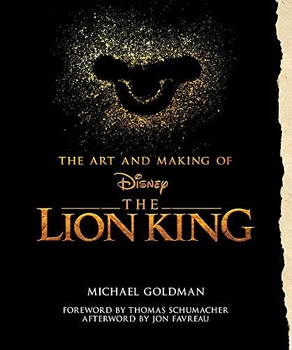 The Art and Making of The Lion King: Foreword by Thomas Schumacher, Afterword by Jon Favreau: Behind-The-Scenes Stories from the New Live-Action Classic