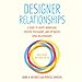 Designer Relationships: A Guide to Happy Monogamy, Positive Polyamory, and Optimistic Open Relations by 