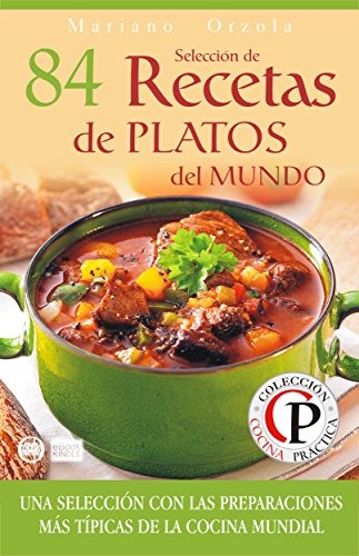 SELECCIÓN DE 84 RECETAS DE PLATOS DEL MUNDO: Una selección con las preparaciones más típicas de la Cocina Mundial (Colección Cocina Práctica nº 50) (Spanish Edition)