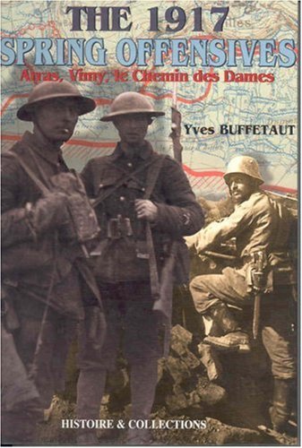 1917 Spring Offensives: Arras, Vimy, le Chemin des Dames by Yves Buffetaut (Hardcover)