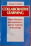 Collaborative Learning : Higher Education, Interdependence, and the Authority of Knowledge, Bruffee, Kenneth A., 0801852323