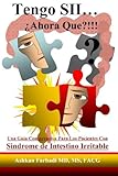 Tengo SII...¿Ahora Que?!!!: Una guia comprensiva para los pacientes con Sindrome de Intestino Irrit by Dr. Ashkan Farhadi