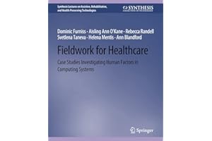 Fieldwork for Healthcare: Case Studies Investigating Human Factors in Computing Systems (Synthesis Lectures on Assistive, Rehabilitative, and Health-Preserving Technologies)