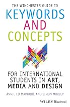The Winchester Guide to Keywords and Concepts for International Students in Art; Media and Design