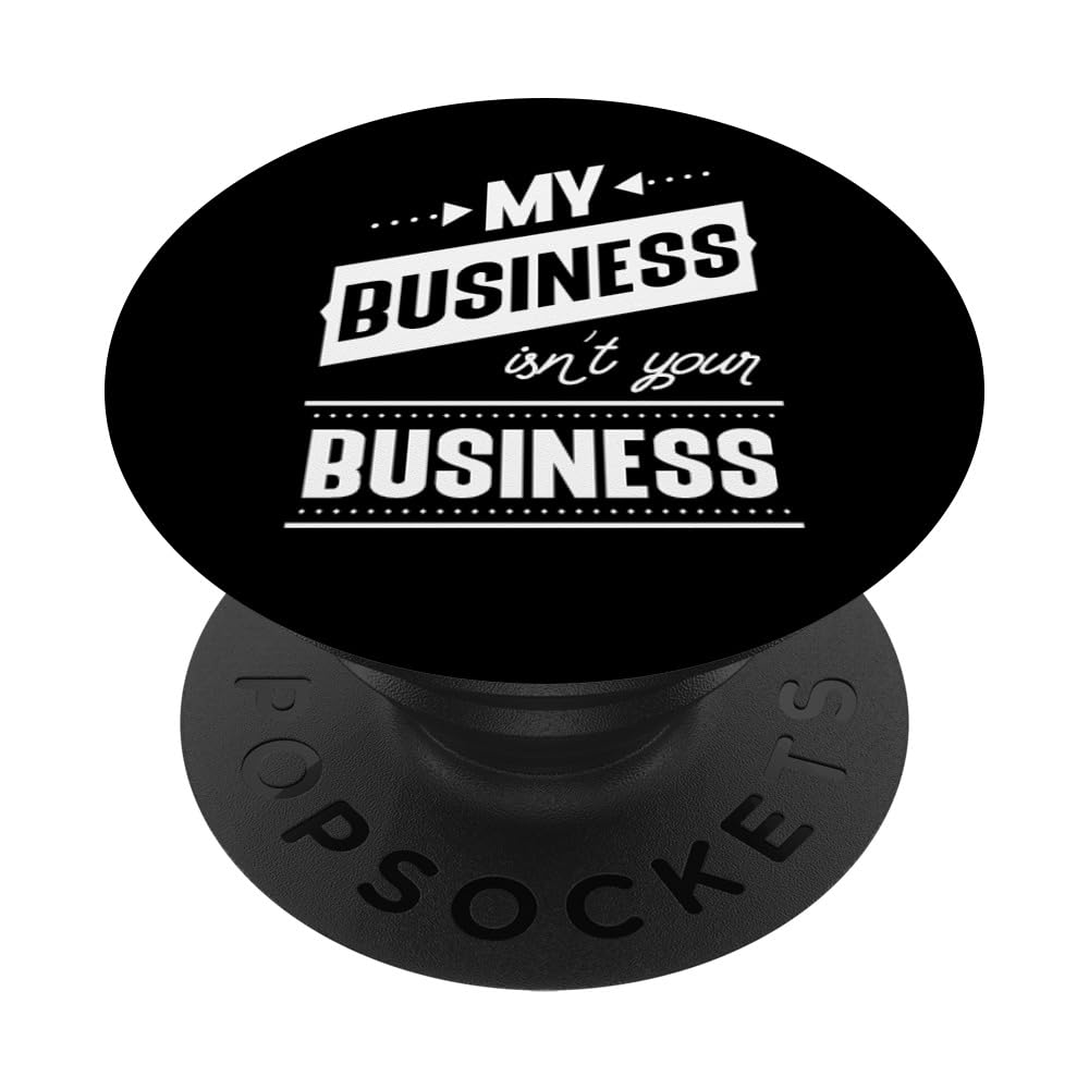 My Business Isn't Your Business Nosy People Mind Your Own PopSockets Adhesive PopGrip