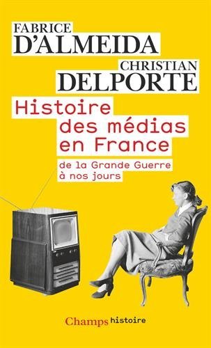 Histoire DES Medias En France: De LA Grande Guerre a Nos Jours (French Edition) by Fabrice D'Almeida by Fabrice D'Almeida;Christian Delporte (Mass Market Paperback)