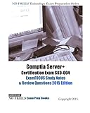 Comptia Server+ Certification Exam SK0-004 ExamFOCUS Study Notes & Review Questions 2015 Edition (No Frills Technology Exam Preparation)