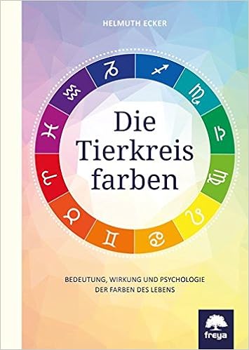 Die Tierkreisfarben Bedeutung Wirkung Und Psychologie Der Farben Des Lebens Amazon De Ecker Helmuth Bucher
