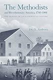 The Methodists and Revolutionary America, 1760-1800: The Shaping of an Evangelical Culture by Dee E. Andrews