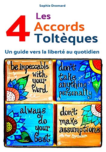Les quatre accords toltèques : Un guide vers la liberté au quotidien (French Edition) by Sophie Dromard