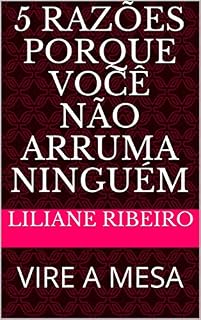 Livro 5 RAZÕES PORQUE VOCÊ NÃO ARRUMA NINGUÉM