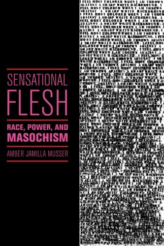 [BEST] Sensational Flesh: Race, Power, and Masochism (Sexual Cultures) [E.P.U.B]