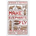 Make Elephants Fly: The Process of Radical Innovation