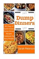 Dump Dinners: 365 Days of Quick and Easy Dump Dinners Recipes Cookbook for Busy People 1514859947 Book Cover