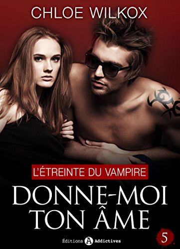 Donne-moi ton âme - 5: L'étreinte du vampire (French Edition) by Chloe Wilkox