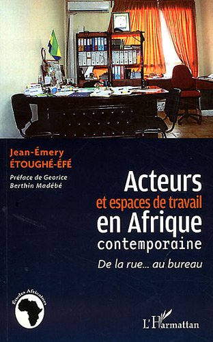 Acteurs et espaces de travail en Afrique contemporaine
