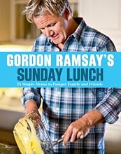 Gordon Ramsay's Sunday Lunch: 25 Simple Menus to Pamper Family and Friends