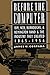 Before the Computer: IBM, NCR, Burroughs, & Remington Rand & the Industry They Created, 1865-1956