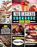 KETO DESSERTS COOKBOOK 2019-2020: 600+ Fat burning, Easy and Delicious recipes to reset Your body su by Dr. Gary Anderson